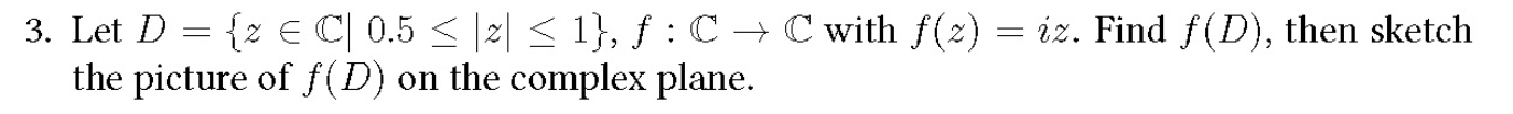 3. Let D = {z E C' 0.5 g '21 g 1}, f : (C  style=