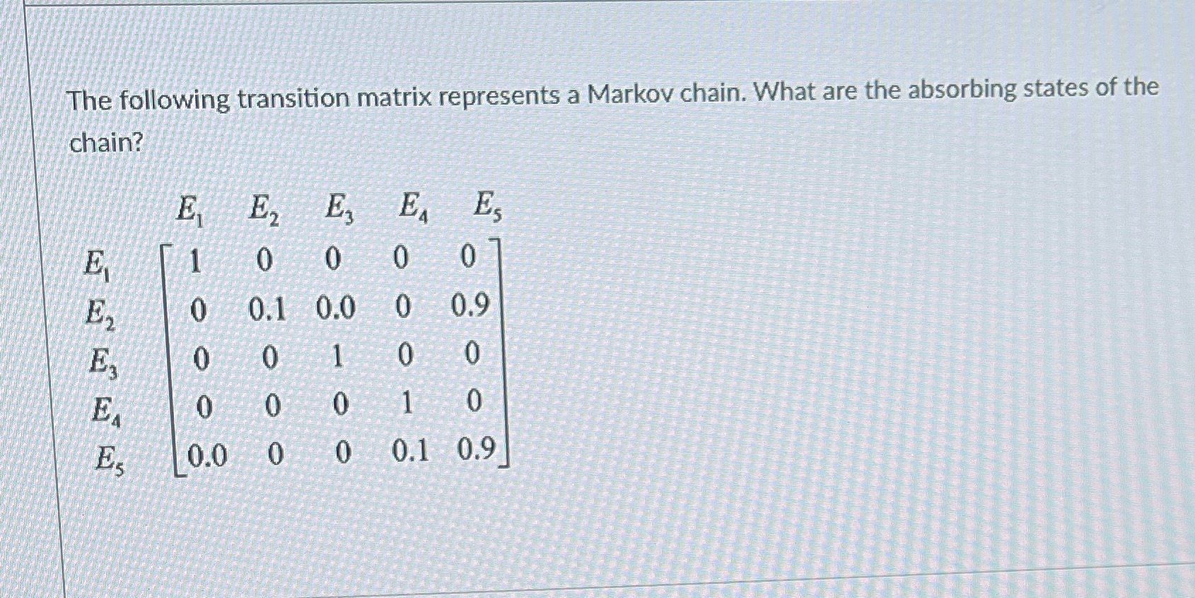 The following transition matrix represents a