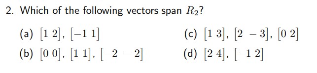2. Which of the following vectors span R2? (a) [1