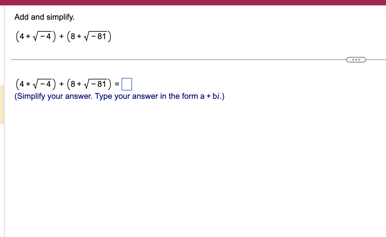 Add and simplify. (4+/-_4)+(8+~/-_81) (\"w4) +