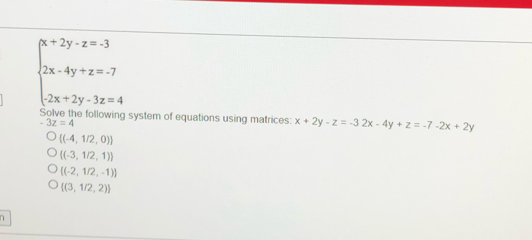 (x + 2y - z=-3 2x - 4y+2=-7 (-2x +2y - 3z=4 Solve