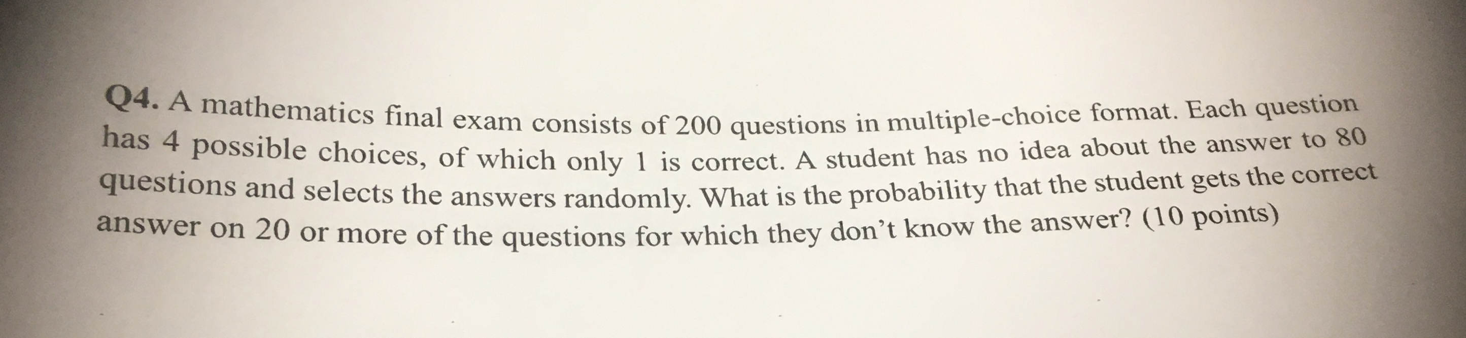 Q4. A mathematics final exam consists of 200