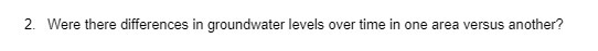 2. Were there differences in groundwater levels