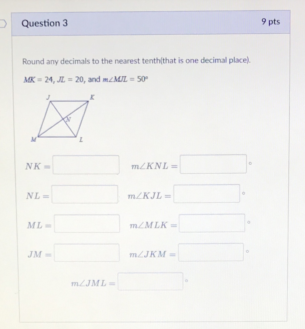Question 3 9 pts Round any decimals to the