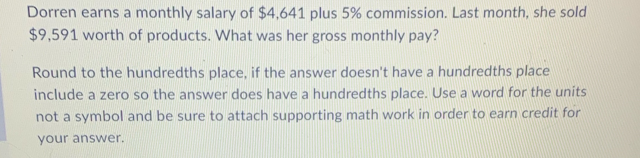 Dorren earns a monthly salary of $4,641 plus 5%