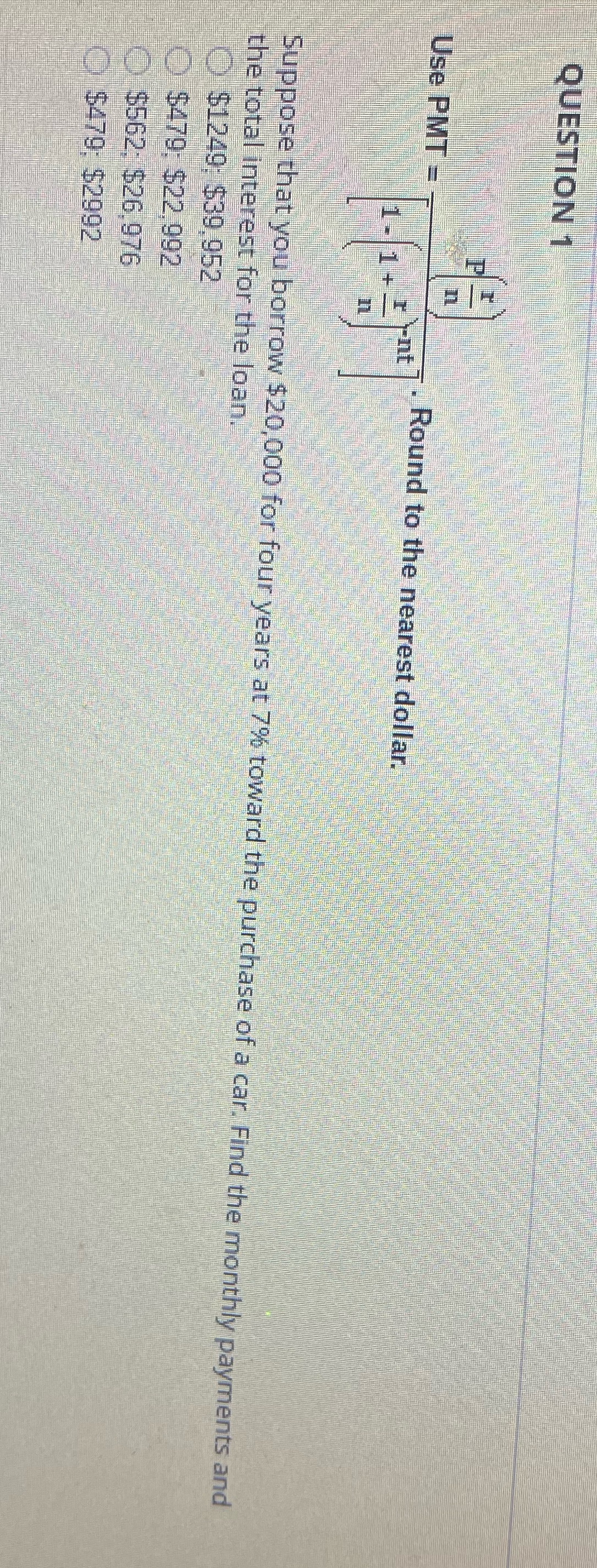 QUESTION 1 Use PMT = Round to the nearest dollar.