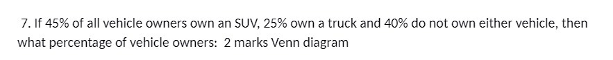 7. If 45% of all vehicle owners own an SUV, 25%