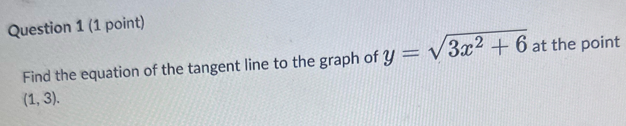 Question 1 (1 point) Find the equation of the