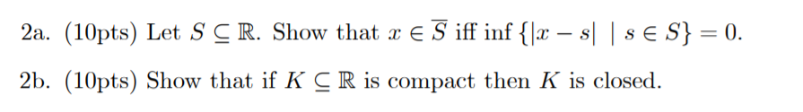 2a. (10pts) Let S C R. Show that x E S iff inf {