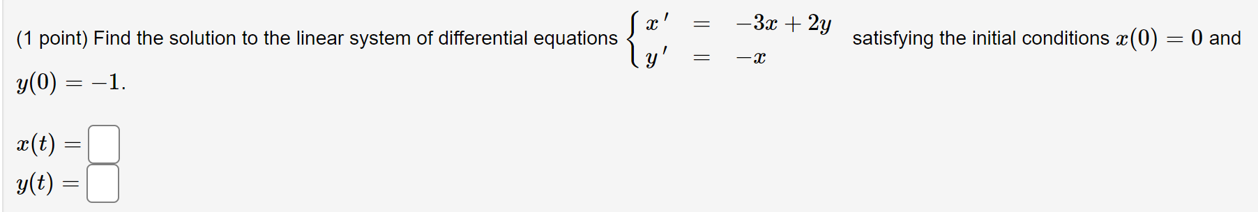 x(0)=0 and y(0)=-1 (1 point) Find the solution to