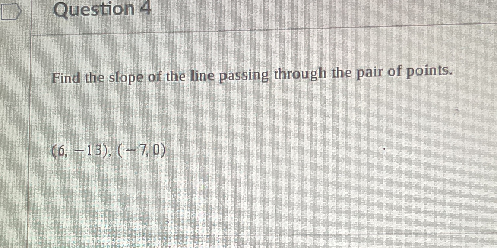 Question 4 Find the slope of the line passing