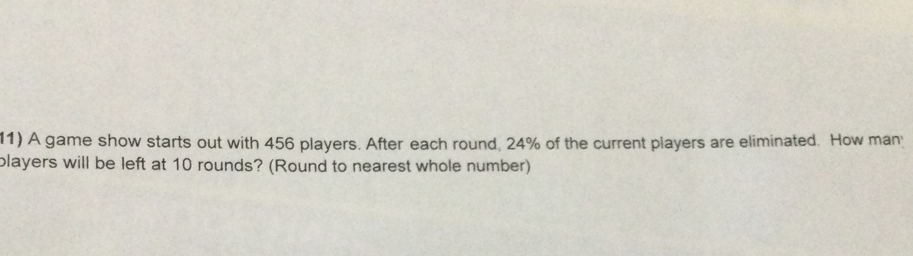 11) A game show starts out with 456 players.