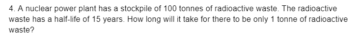 4. A nuclear power plant has a stockpile of mo
