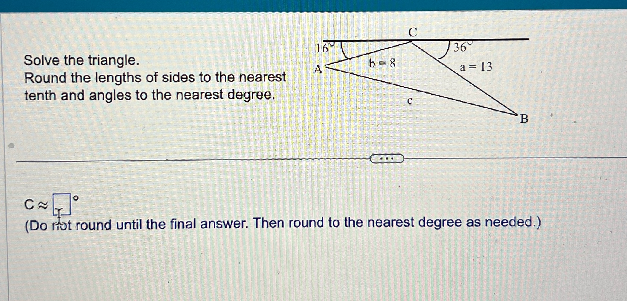 Solve all missing sides and angles C 16 36 Solve