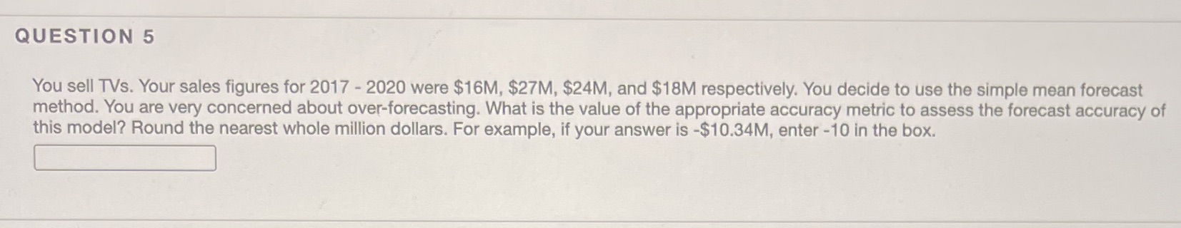 QUESTION 5 You sell TVs. Your sales figures for