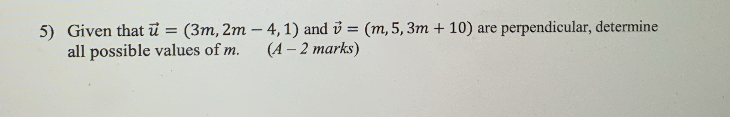 5) Given that u = (3m, 2m - 4, 1) and v = (m, 5,