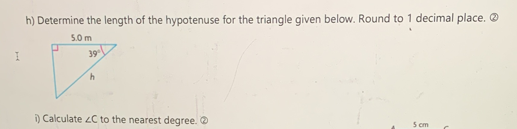h) Determine the length of the hypotenuse for the