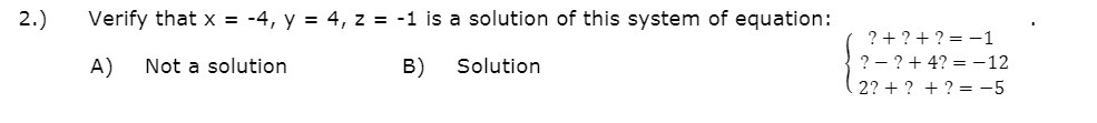 2.) Verify that x = -4, y = 4, z = -1 is a