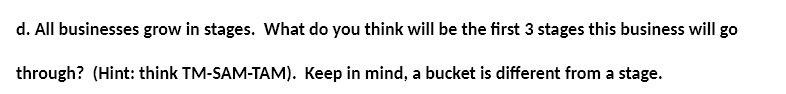d. All businesses grow in stages. What do you