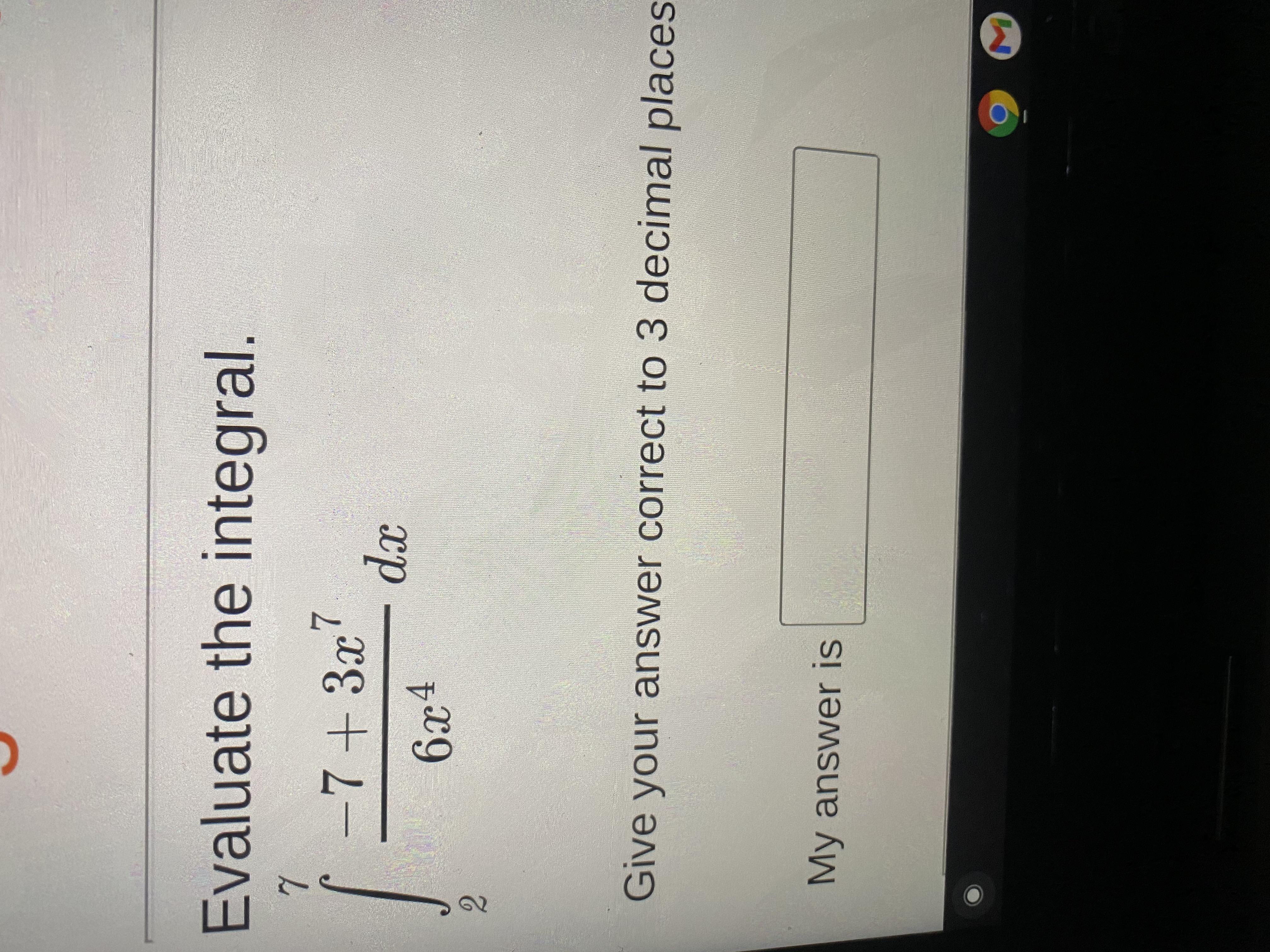 Evaluate the integral. -7 + 327 6x 4 Give your