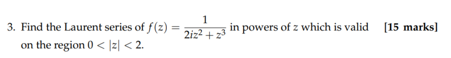 1 3. Find the Laurent series of f (z) = 2iz2 + 23