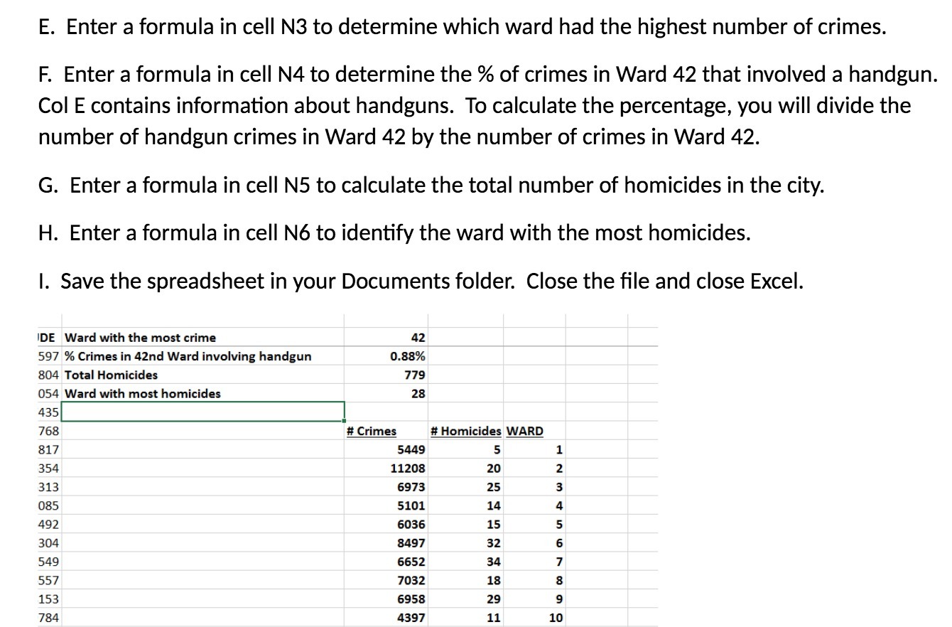 E. Enter a formula in cell N3 to determine which