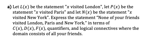 a) Let L(x) be the statement "x visited London",