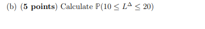 (b) (5 points) Calculate P(10 < LA < 20)(c) (8