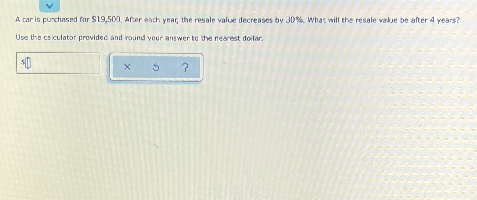 A car is purchased for $19,500. After each year,