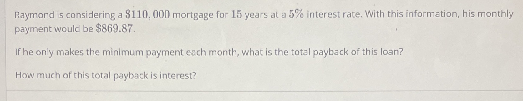 Raymond is considering a $110, 000 mortgage for
