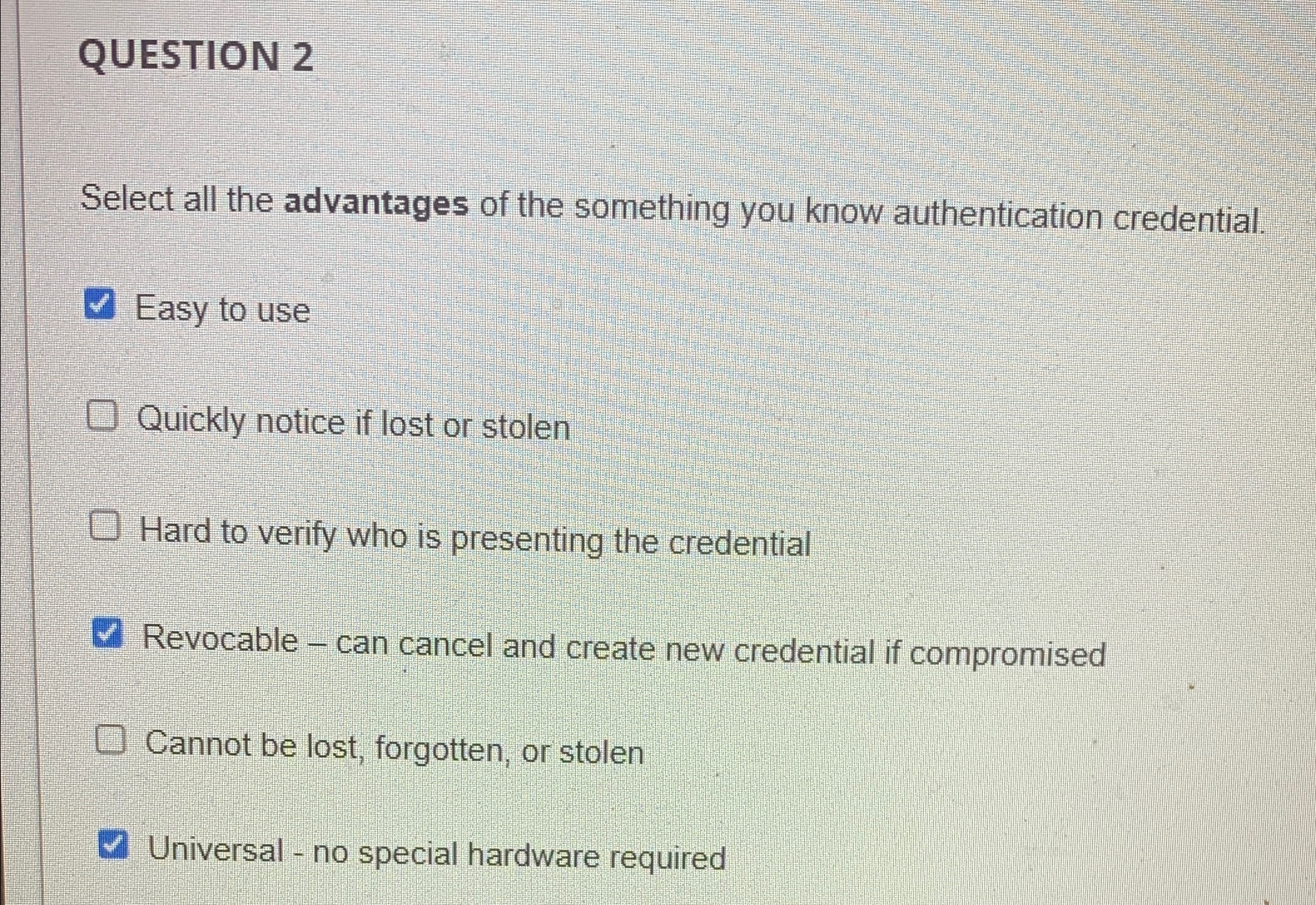 QUESTION 2 Select all the advantages of the