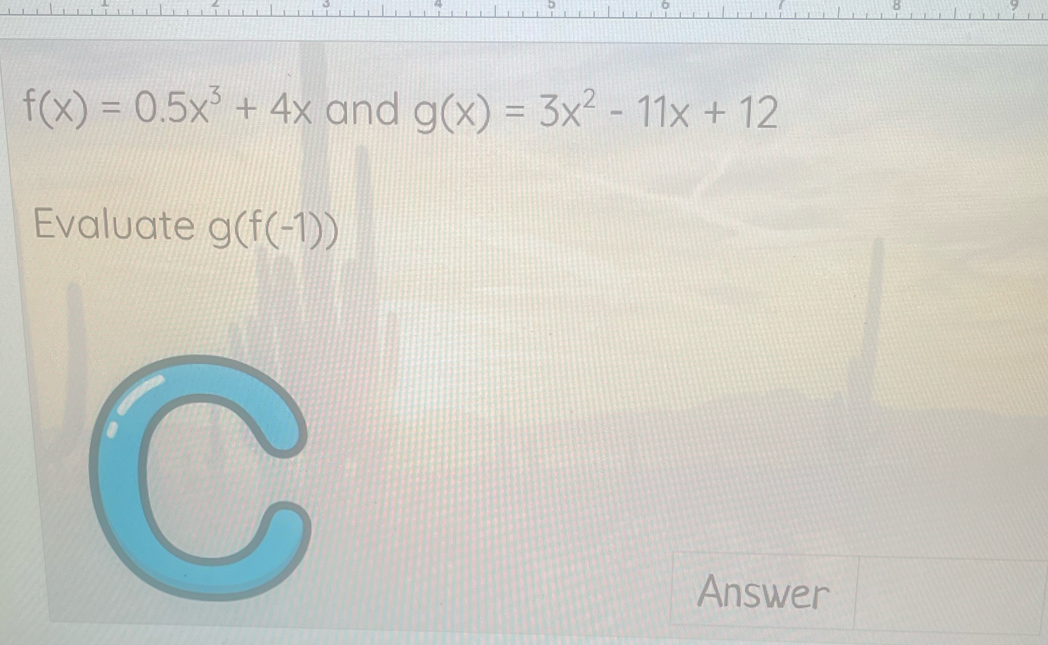f(x) = 0.5x3 + 4x and g(x) = 3x2 -11x +12
