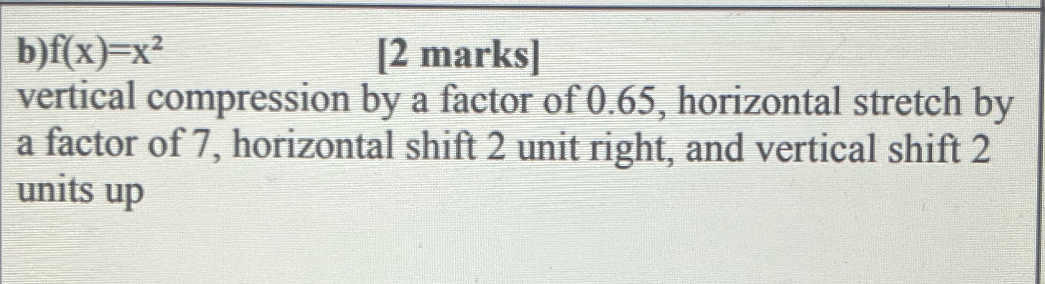 b)f( x)=x2 [2 marks vertical compression by a
