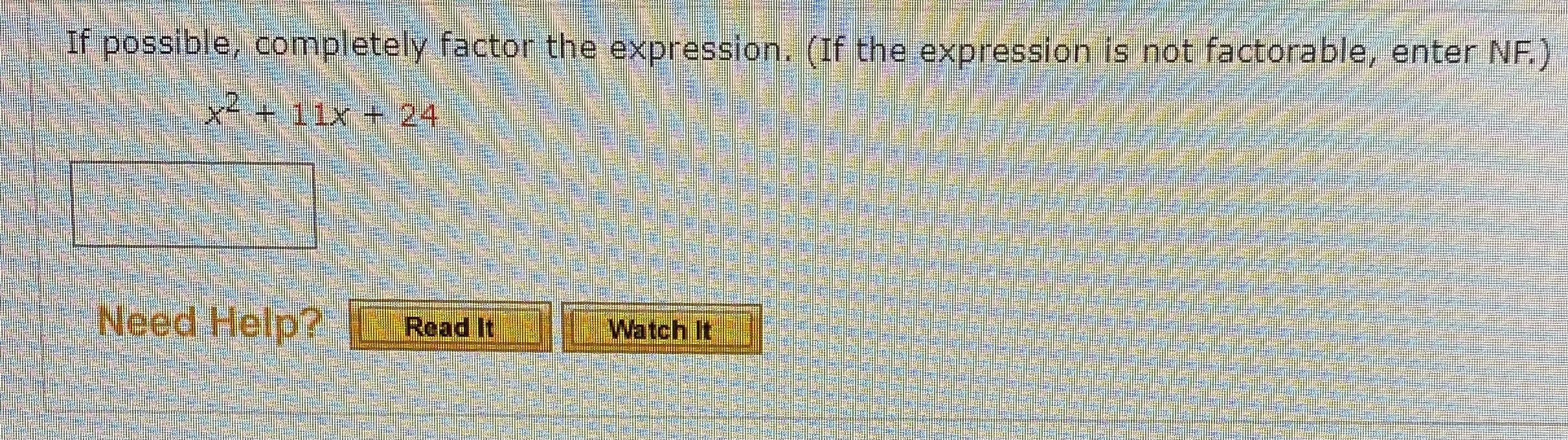If possible, completely factor the expression.