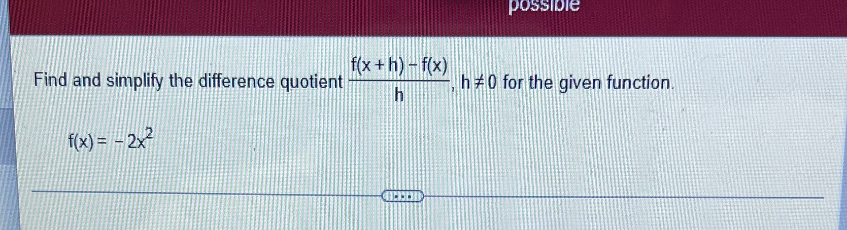possible f ( x + h) - f(x) Find and simplify the