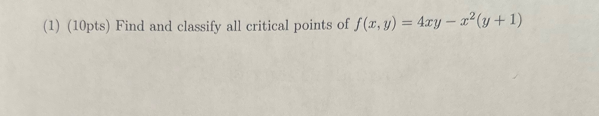 1. (1) (10pts) Find and classify all critical