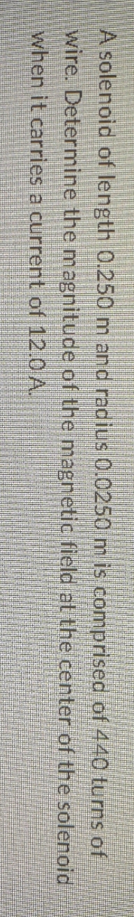A solenoid of length 0.250 m and radius 0.0250 m