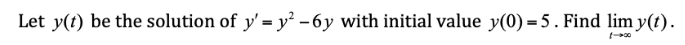 Let y(t) be the solution of y'= y^2 -6y with