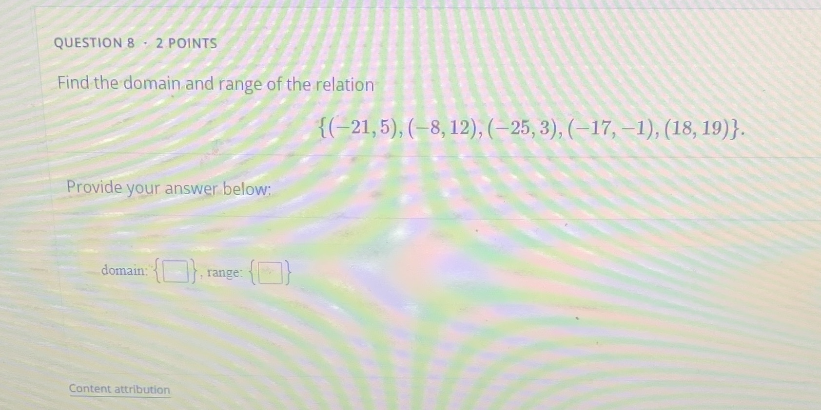 QUESTION 8 . 2 POINTS Find the domain and range