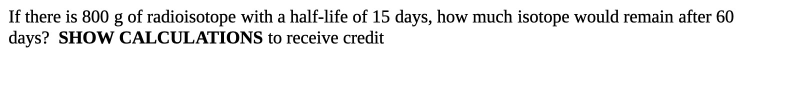 If there is 800 g of radioisotope with a