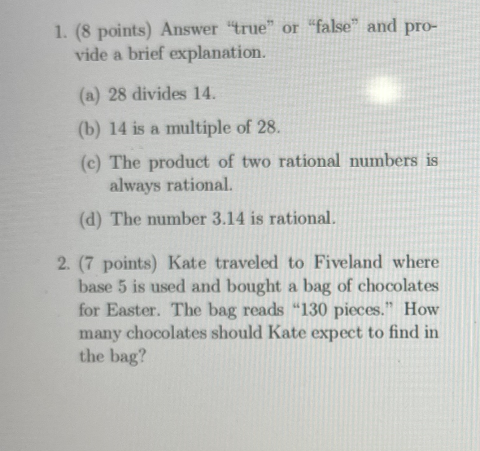 1. (8 points) Answer "true" or "false" and pro-