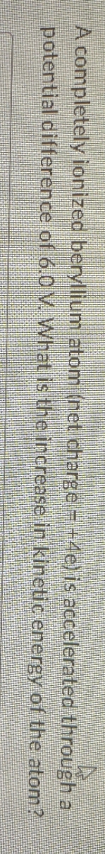 A completely ionized beryllium atom net charges