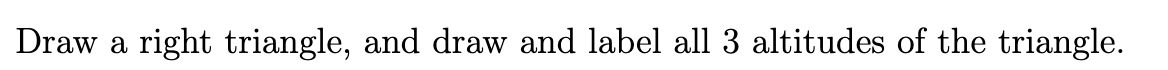 Draw a right triangle, and draw and label all 3