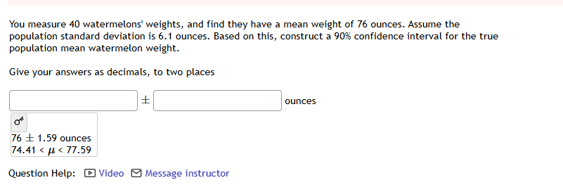 You measure 40 watermelons' weights, and