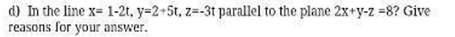 IS the line parallel to the plane? d) In the line