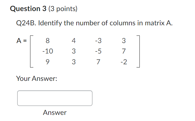 Q1. Identify b21 in the matrix B. B= 12 -6 3 -5