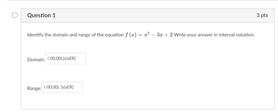 D Question 1 3 pts Identify the domain and range