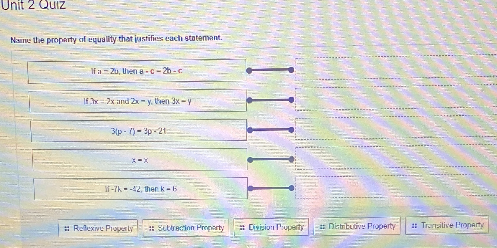 Unit 2 Quiz Name the property of equality that