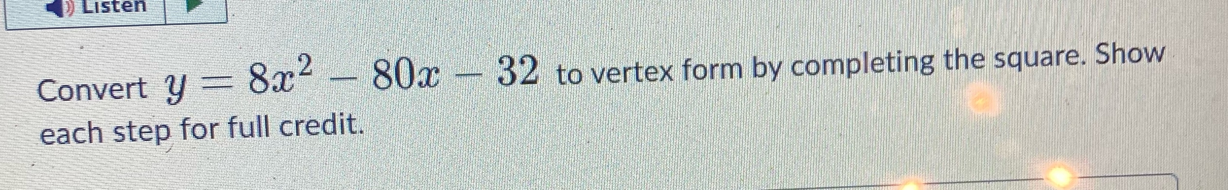 Listen Convert y = 8x4 - 80x - 32 to vertex form