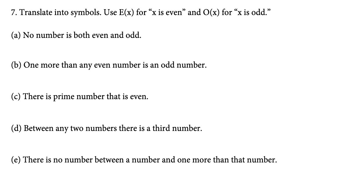 7. Translate into symbols. Use E(x) for \"x is